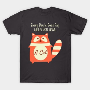 Every Day Is Good Day When You Have A Cat T-Shirt